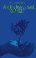 And the Leaves said, "Change!" 9360947792 Book Cover