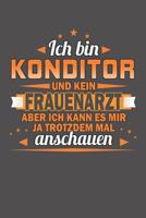Ich Bin Konditor Und Kein Frauenarzt Aber Ich Kann Es Mir Ja Trotzdem Mal Anschauen: Wochenplaner ohne festes Datum - f�r ein ganzes Jahr 1081851651 Book Cover