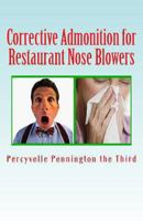 Corrective Admonition for Restaurant Nose Blowers: Countering Patrons Who are Rude with Their Sinuses in Eateries 1484920643 Book Cover