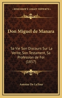 Don Miguel de Ma�ara: Sa Vie, Son Discours Sur La V�rit�, Son Testament, Sa Profession de Foi (Classic Reprint) 2016132159 Book Cover