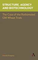 Structure, Agency and Biotechnology: The Case of the Rothamsted GM Wheat Trials 178308703X Book Cover