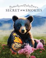 Butterfly and Baby Bear's Secret of the Smokies: Explore the Great Smoky Mountains Throughout the Seasons with a Baby Black Bear and Animal Friends - Storybook for Kids Ages 3-8 B0F9N6WWQH Book Cover