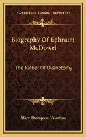 Biography Of Ephraim McDowel: The Father Of Ovariotomy 1163251313 Book Cover