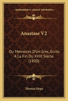 Anastase V2: Ou Memoires D'Un Grec, Ecrits A La Fin Du XVIII Siecle (1820) 1160785457 Book Cover