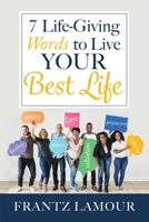 7 Life-Giving Words to Live Your Best Life: Words of Love, Forgiveness, Healing, Salvation, Authority, Peace, and Grace 1946824534 Book Cover