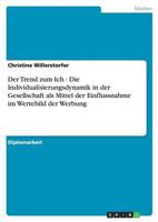 Der Trend zum Ich - Die Individualisierungsdynamik in der Gesellschaft als Mittel der Einflussnahme im Wertebild der Werbung 3640674154 Book Cover