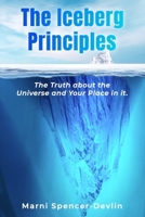 The Iceberg Principles: The Truth About The Universe And Your Place In It. 1482773651 Book Cover