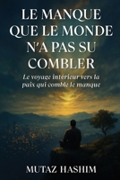 Le Manque Que Le Monde N'a Pas Su Combler: Le Voyage Intérieur Vers La Paix Qui Comble Le Manque B0FXP2R2QC Book Cover