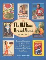 The Old-Time Brand-Name Cookbook: Recipes, Illustrations, and Advice from the Early Kitchens of America's Most Trusted Food Makers (Abradale Books) 076519077X Book Cover