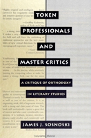 Token Professionals and Master Critics: Critique of Orthodoxy in Literary Studies 0791418103 Book Cover