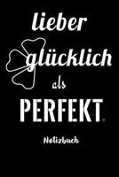 LIEBER GLÜCKLICH ALS PERFEKT | Notizbuch: A5 kariert 125 Seiten | Notizbuch | Tagebuch | Skizzenbuch | Schreibheft | Notizheft | Block | Notizen für ... Kalender 2020 Übersicht (German Edition) 1671974859 Book Cover