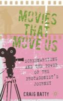 Movies That Move Us: Screenwriting and the Power of the Protagonist's Journey 0230278345 Book Cover