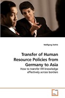Transfer of Human Resource Policies from Germany to Asia: How to transfer HR knowledge effectively across borders 3639220013 Book Cover