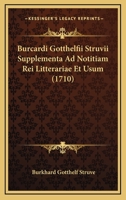 Burcardi Gotthelfii Struvii Supplementa Ad Notitiam Rei Litterariae Et Usum (1710) 1165907623 Book Cover