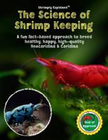 The Science of Shrimp Keeping: A Fact-Based Approach to Flourishing Neocaridina & Caridina Shrimp Tanks B0GWS9MKSD Book Cover