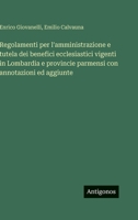 Regolamenti per l'amministrazione e tutela dei benefici ecclesiastici vigenti in Lombardia e provincie parmensi con annotazioni ed aggiunte 356397702X Book Cover