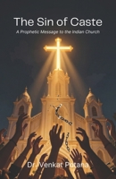The Sin of Caste: A Prophetic Message to the Indian Church 8168091442 Book Cover