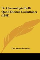 De Chronologia Belli Quod Dicitur Corinthiaci (1881) 1160385475 Book Cover