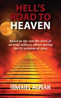 Hell's Road to Heaven: Based on the real life story of an Iraqi military officer during the US invasion of 2003 1782227369 Book Cover