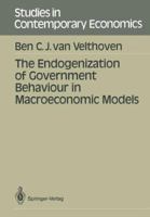 The Endogenization of Government Behaviour in Macroeconomic Models (Studies in contemporary economics) 3540509259 Book Cover