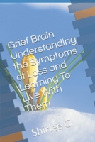 Grief Brain Understanding the Symptoms and Learning to Live with Them B0GKFJZ762 Book Cover