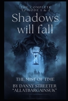 The Mist of Time MINI SERIES, Dark Fantasy / Mystery / Historical Drama: From the Universe of The Shadows Will Fall Series: Complete Episode One and Two B0GKGKTBFS Book Cover