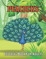 Peacocks Coloring Book For Adults: An Adults Coloring Book For Teens Relaxation & Stress Relief B08XN9G5JB Book Cover