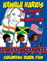 Kamala Harris - Vice President of The United States - Coloring Book Fun: 1st Woman Vice President B0CVMZVK9M Book Cover