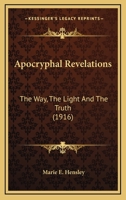 Apocryphal Revelations: The Way, the Light and the Truth 0548880700 Book Cover