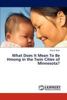 What Does It Mean To Be Hmong in the Twin Cities of Minnesota? 3846500240 Book Cover