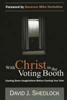 With Christ in the Voting Booth: Casting Down Imaginations Before Casting Your Vote 1619968525 Book Cover