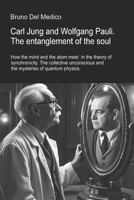 Carl Jung and Wolfgang Pauli. The entanglement of the soul.: How the mind and the atom meet in the theory of synchronicity. The collective ... Texts by Bruno Del Medico in English. (ING)) B0FL27BZ6B Book Cover