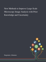 New Methods to Improve Large-Scale Microscopy Image Analysis With Prior Knowledge and Uncertainty 1013281780 Book Cover