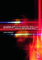 Journalism in the Digital Age: Theory and practice for broadcast, print and online media: Theory and Practice for Broadcast, Print and On-line Media 0240515897 Book Cover