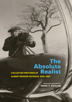 The Absolute Realist: Collected Writings of Albert Renger-Patzsch, 1923–1967 160606780X Book Cover