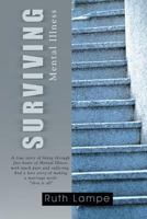 Surviving Mental Illness: A True Story of Living Through Five Bouts of Mental Illness with Much Pain and Suffering.and a Love Story of Making a Marriage Work-"Thru It All" 1465309179 Book Cover