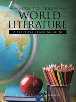 How to Teach World Literature: A Practical Teaching Guide 1973613948 Book Cover