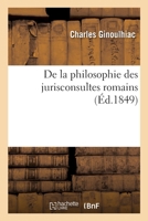 De la philosophie des jurisconsultes romains 2329299079 Book Cover