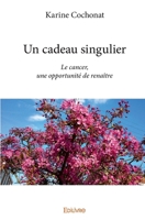 Un cadeau singulier: Le cancer, une opportunité de renaître (French Edition) 2334182753 Book Cover