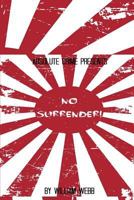 No Surrender!: Seven Japanese WWII Soldiers Who Refused to Surrender After the War 1500527017 Book Cover