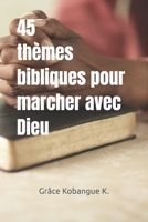 45 Thèmes bibliques pour marcher avec Dieu (French Edition) B0H23XLF5L Book Cover