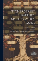 Pitcher Street Cemetery, Montgomery, Mass.; With All the Names Mentioned on the Gravestones ... 101935822X Book Cover