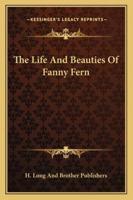 The Life and Beauties of Fanny Fern [pseud.] .. 9356781761 Book Cover