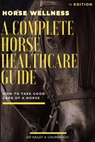 Horse Wellnes: A complete horse healthcare guide: Equine health guide (Healthy Pets) B0CMQNKM5L Book Cover