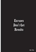 Excuses Don't Get Results: Collectible Notebook 1721559051 Book Cover