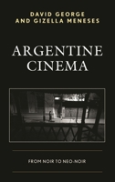 Argentine Cinema: From Noir to Neo-Noir 1498511880 Book Cover
