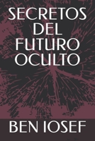 SECRETOS DEL FUTURO OCULTO (Spanish Edition) B0DQD1T7HT Book Cover