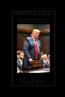 In the Eye of Justice:: Unmasking the Verdict - The Trump Sexual Abuse Trial B0C5BJYB9D Book Cover