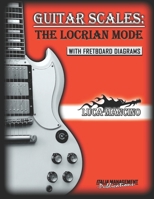 Guitar Scales: THE LOCRIAN MODE: GUITAR SCALES by Luca Mancino B0BKN6G2TC Book Cover