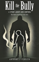 Kill the Bully: A Story about Gun Control 1969644680 Book Cover